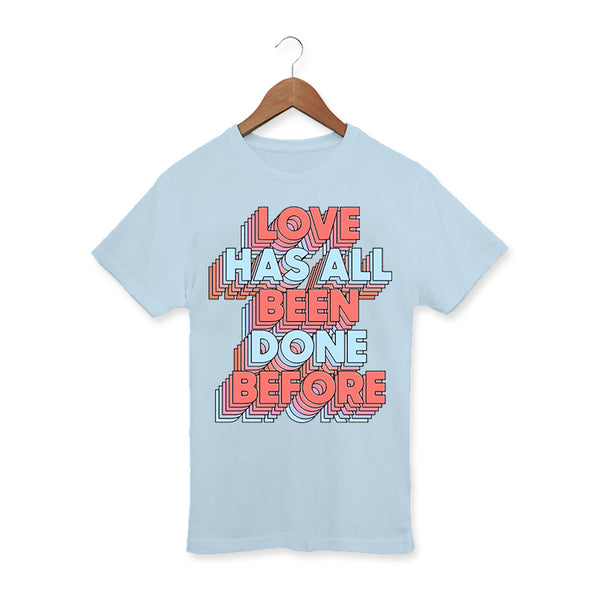 LOVE HAS ALL BEEN DONE BEFORE BLUE T-SHIRT